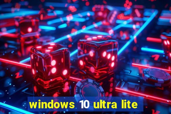 windows 10 ultra lite